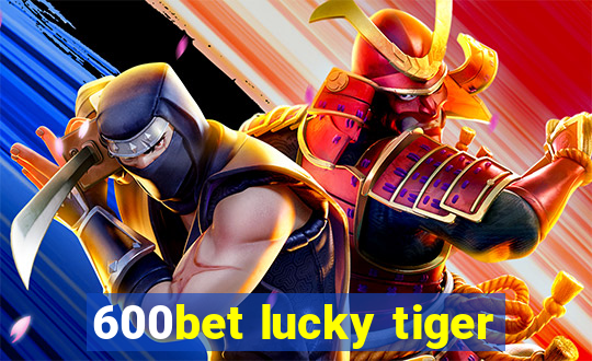 600bet lucky tiger